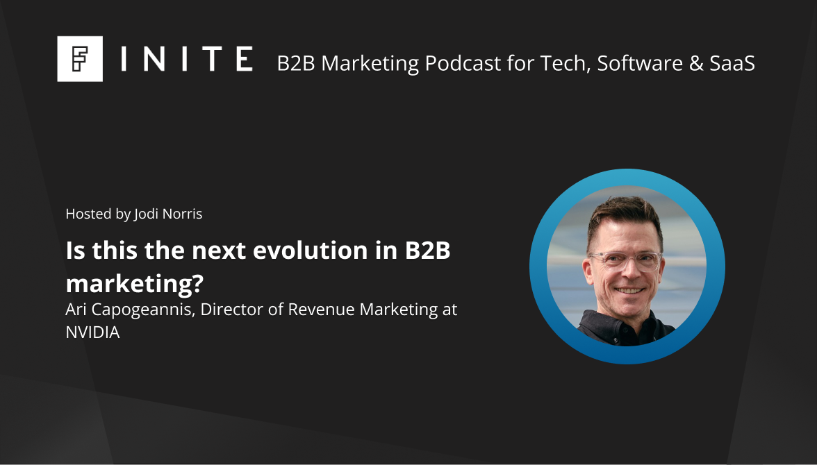 Podcast: Is this the next evolution in B2B marketing? With Ari Capogeannis, Director of Revenue Marketing at NVIDIA