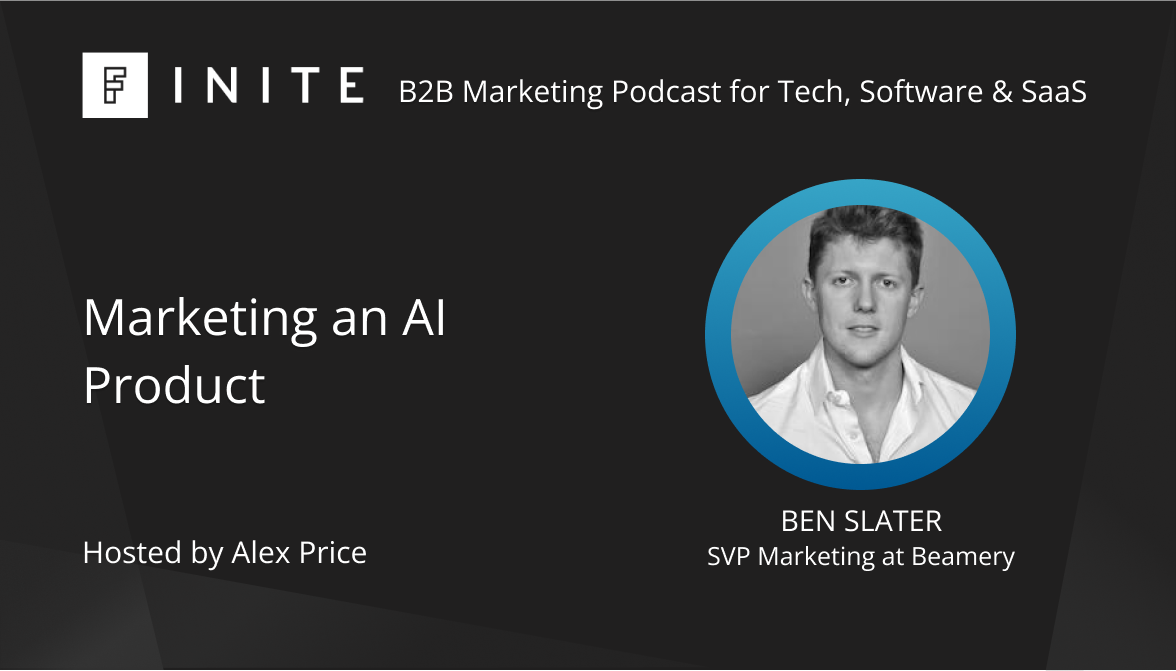 Podcast: Marketing an AI product with Ben Slater, SVP Marketing at Beamery