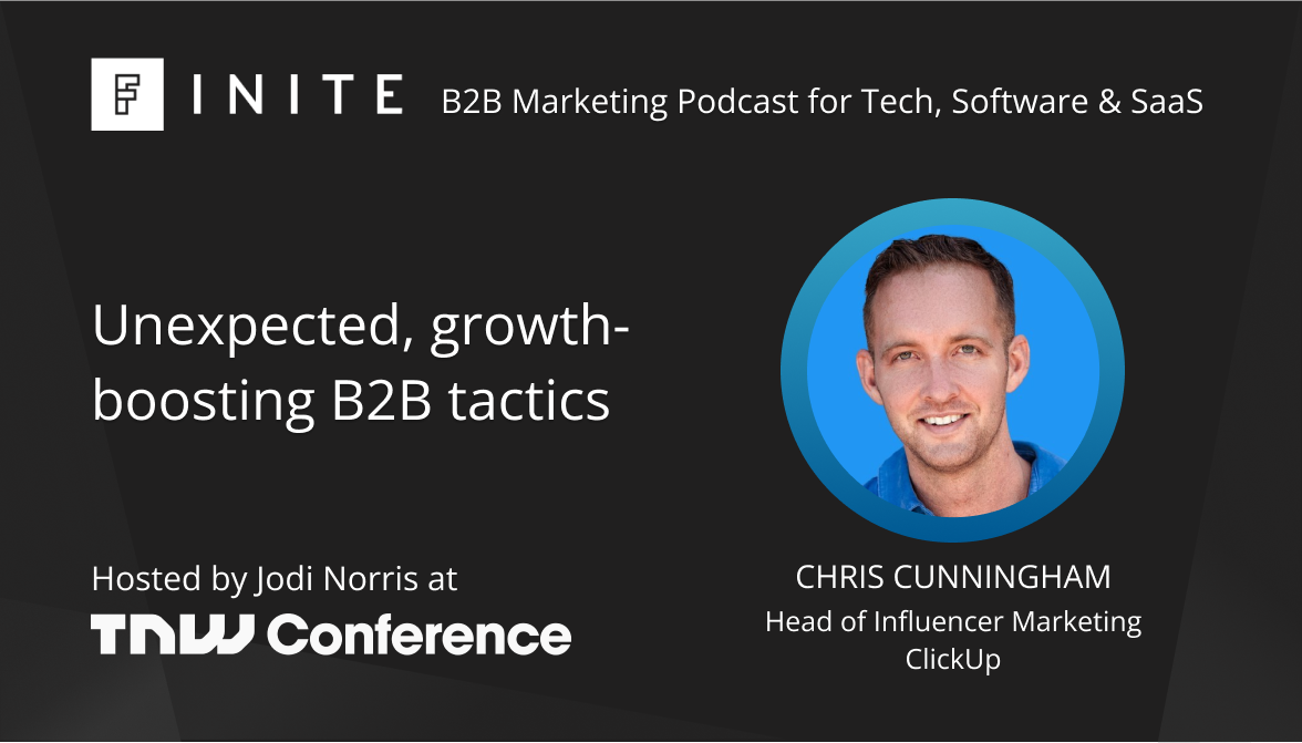 Unexpected, growth-boosting B2B tactics with Chris Cunningham, Head of Influencer Marketing at ClickUp