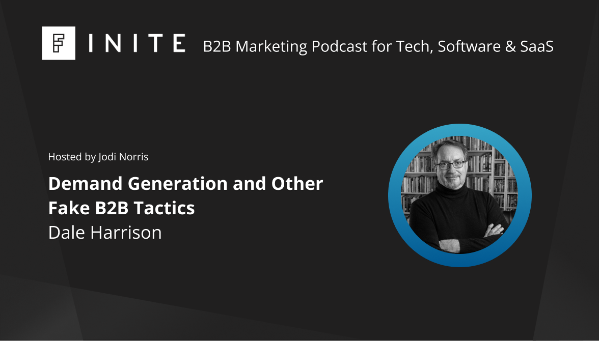 Podcast: Demand generation and other fake B2B tactics with Dale Harrison, Marketing Consultant