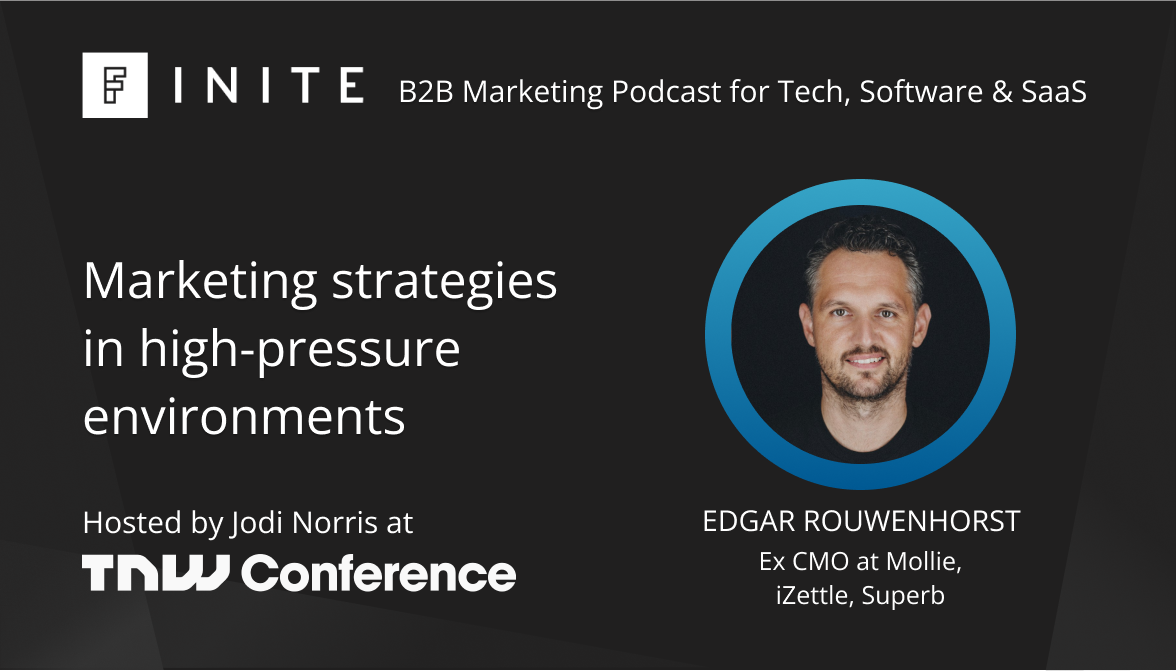 Podcast: Marketing strategies in high-pressure environments with Edgar Rouwenhorst, ex CMO at Mollie, iZettle and Superb
