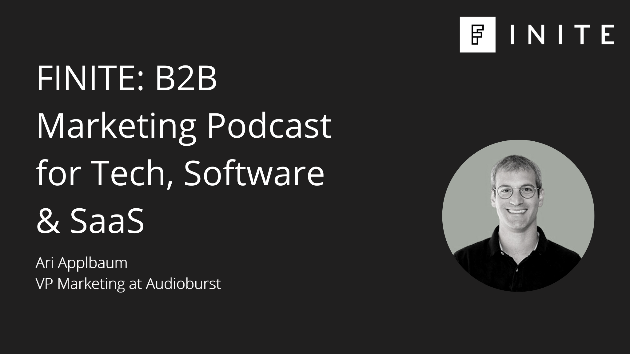 Podcast: Podcasting to boost a B2B tech brand with Ari Applbaum, VP Marketing at Audioburst