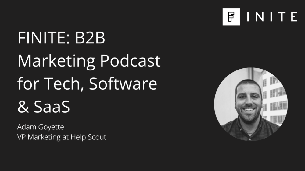 Podcast: Why B2B tech marketers should be scrappy with Adam Goyette, VP Marketing at Help Scout