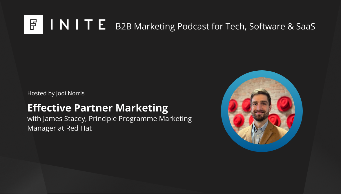 Podcast: Effective Partner Marketing with James Stacey, Principle Programme Marketing Manager at Red Hat