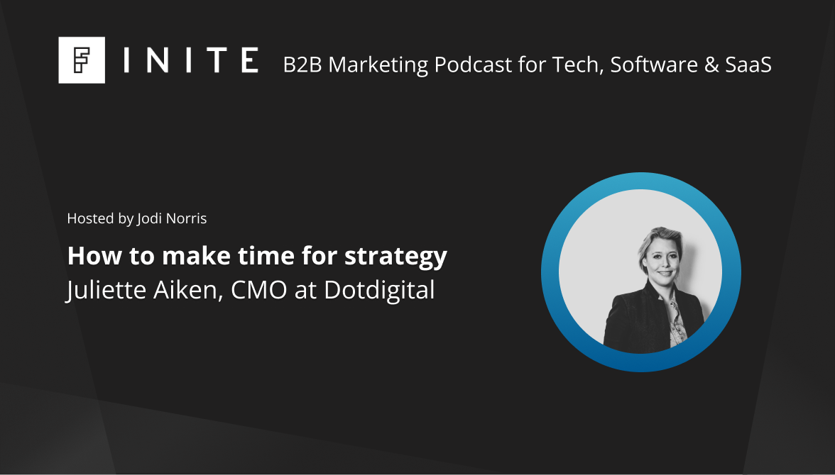 Podcast: How to make time for strategy with Juliette Aiken, CMO at Dotdigital