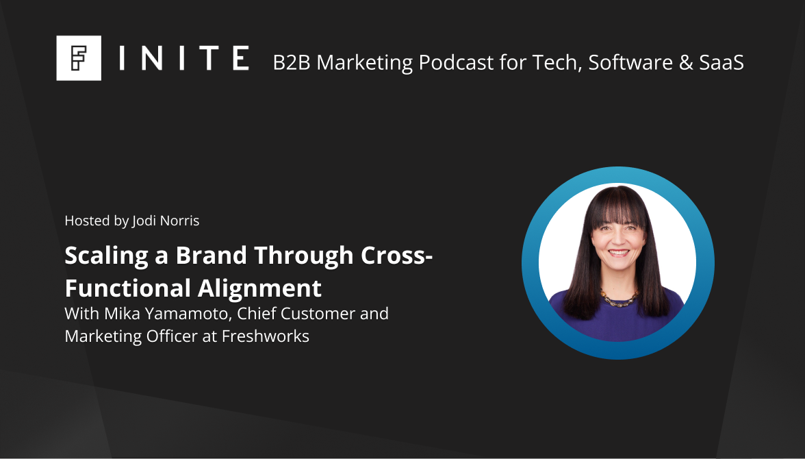 Scaling a Brand Through Cross-Functional Alignment with Mika Yamamoto, Chief Customer and Marketing Officer at Freshworks