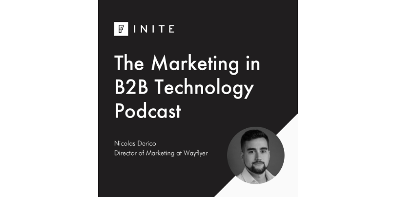 Podcast: ‘B2C-ification’ of B2B marketing with Nicolas Derico, Director of Marketing, Wayflyer