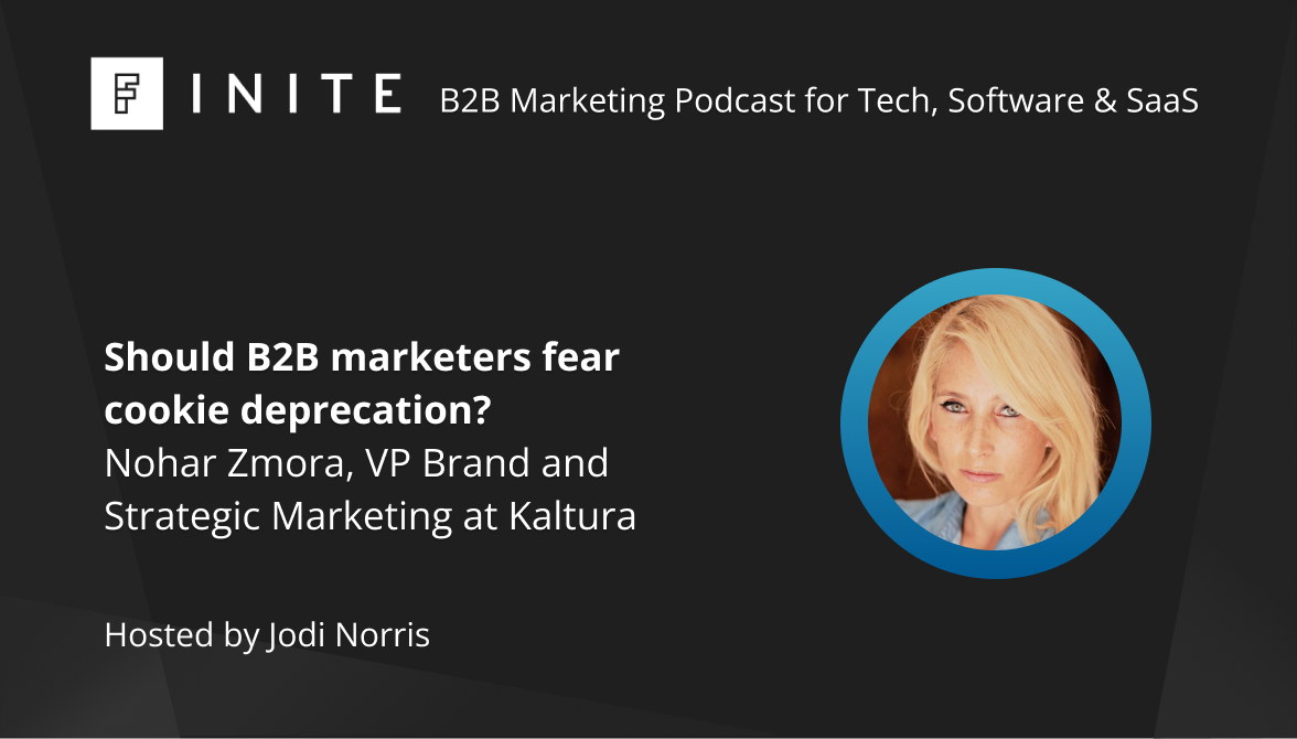 Should B2B marketers fear cookie deprecation? With Nohar Zmora, VP Brand and Strategic Marketing at Kaltura