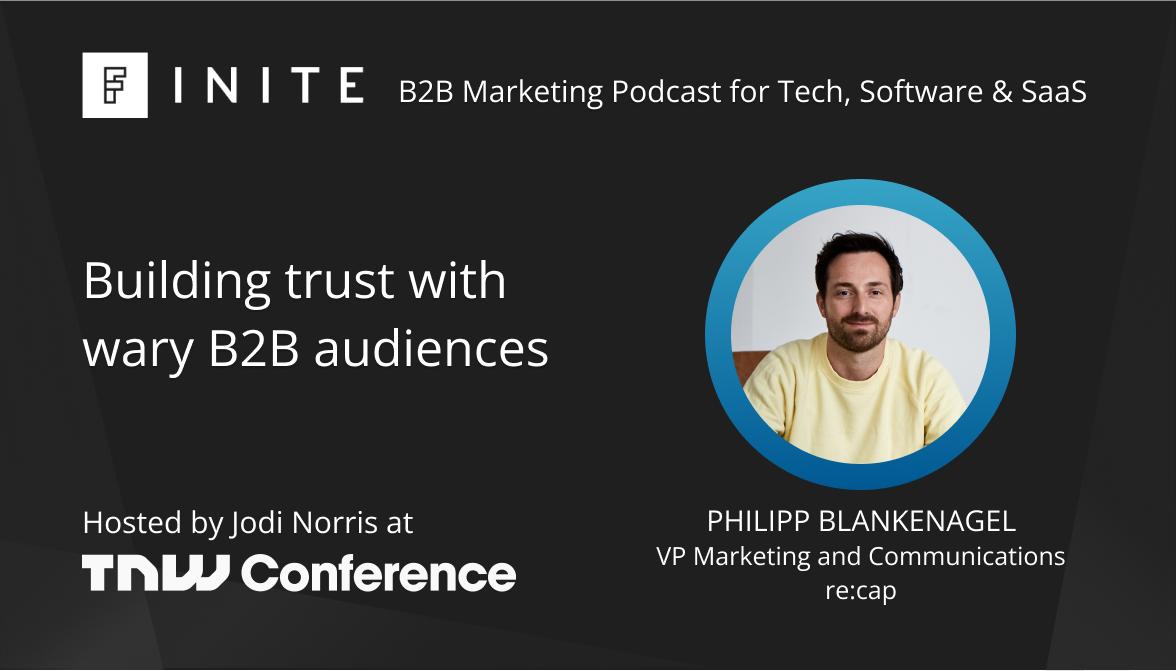 Podcast: Building trust with wary B2B audiences with Philipp Blankenagel, VP Marketing and Communications at re:cap