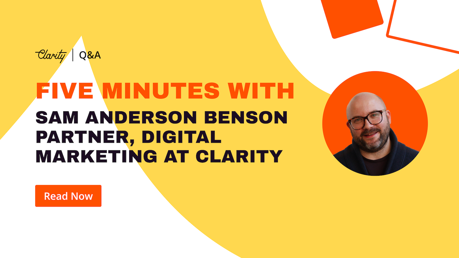 Five Minutes with, Sam Anderson Benson Partner, Digital Marketing at Clarity