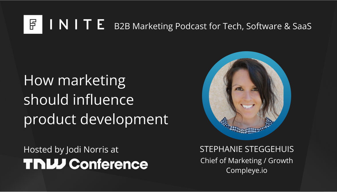 Podcast: How marketing should influence product development with Stephanie Steggehuis, Chief of Growth at Compleye
