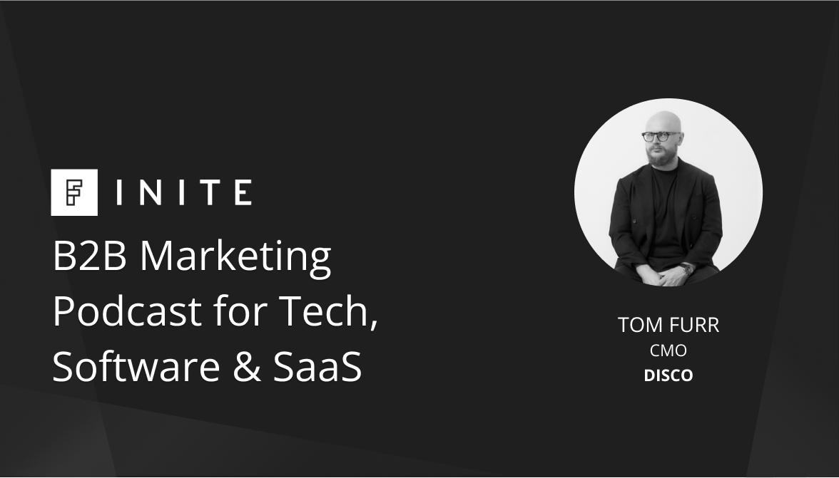 Podcast: An honest account of being a CMO, with Tom Furr, CMO at DISCO