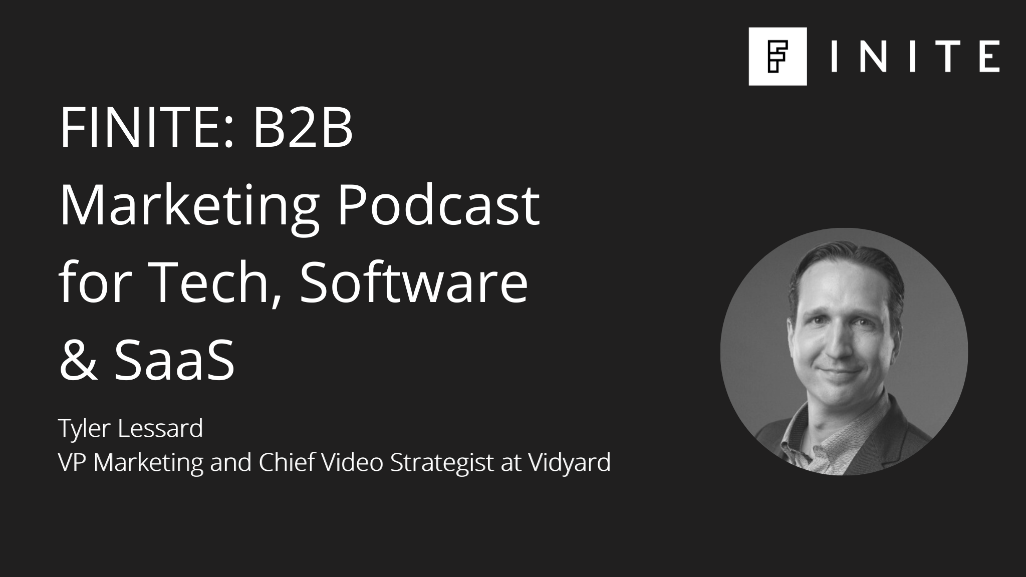Podcast: Video marketing for B2B tech growth with Tyler Lessard, VP Marketing and Chief Video Strategist at Vidyard